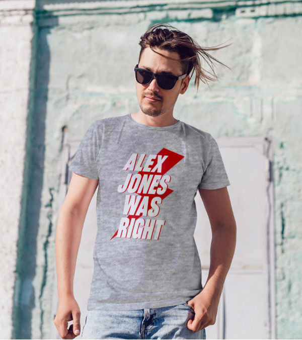 Alex Jones Was Right T-Shirt