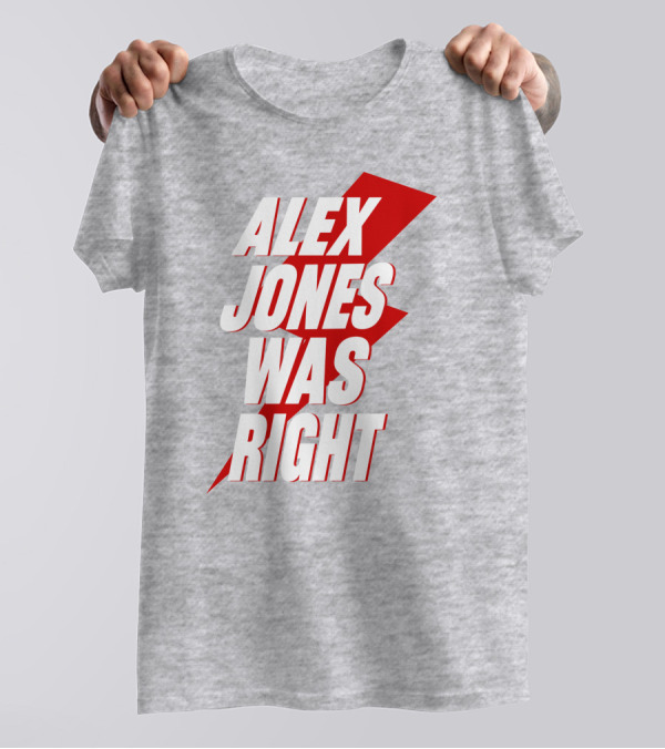 Alex Jones Was Right T-Shirt