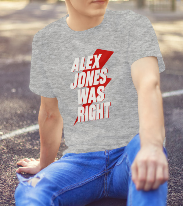 Alex Jones Was Right T-Shirt