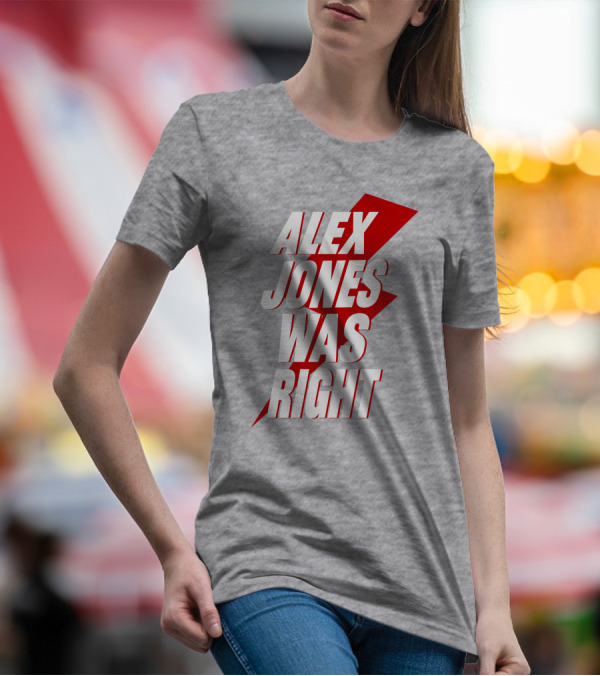 Alex Jones Was Right T-Shirt