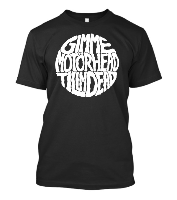 Gimme Motörhead Til I'm Dead T-Shirt