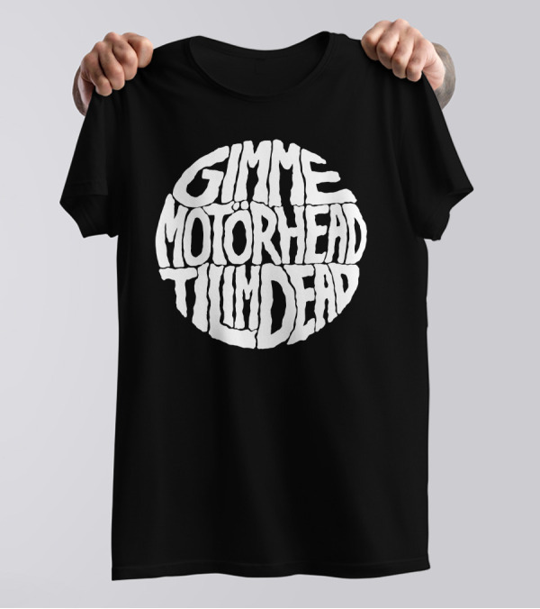 Gimme Motörhead Til I'm Dead T-Shirt