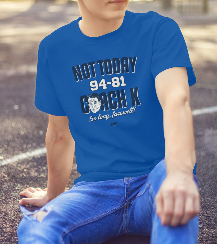 Not Today 94-81 Coach K So Long Farewell T-Shirt