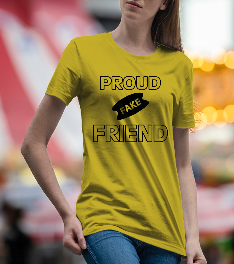 Proud Fake Friend T-Shirt