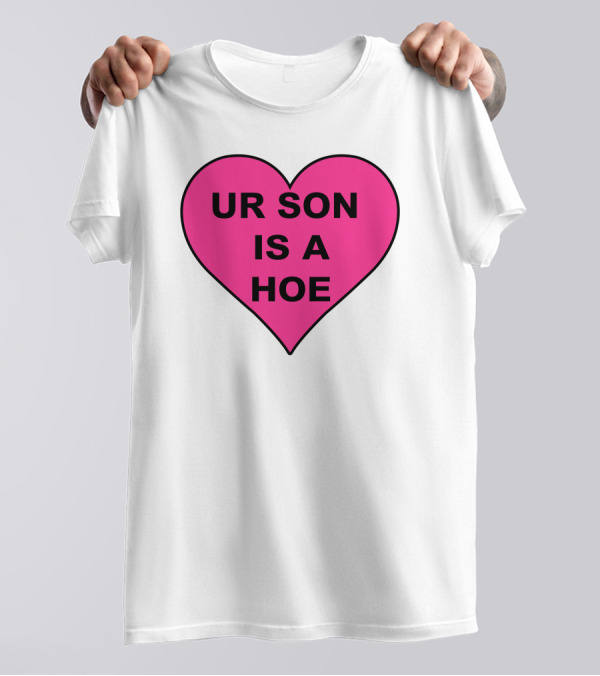UR SON IS A HOE Pink Heart T-Shirt