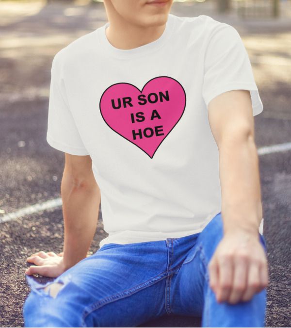 UR SON IS A HOE Pink Heart T-Shirt