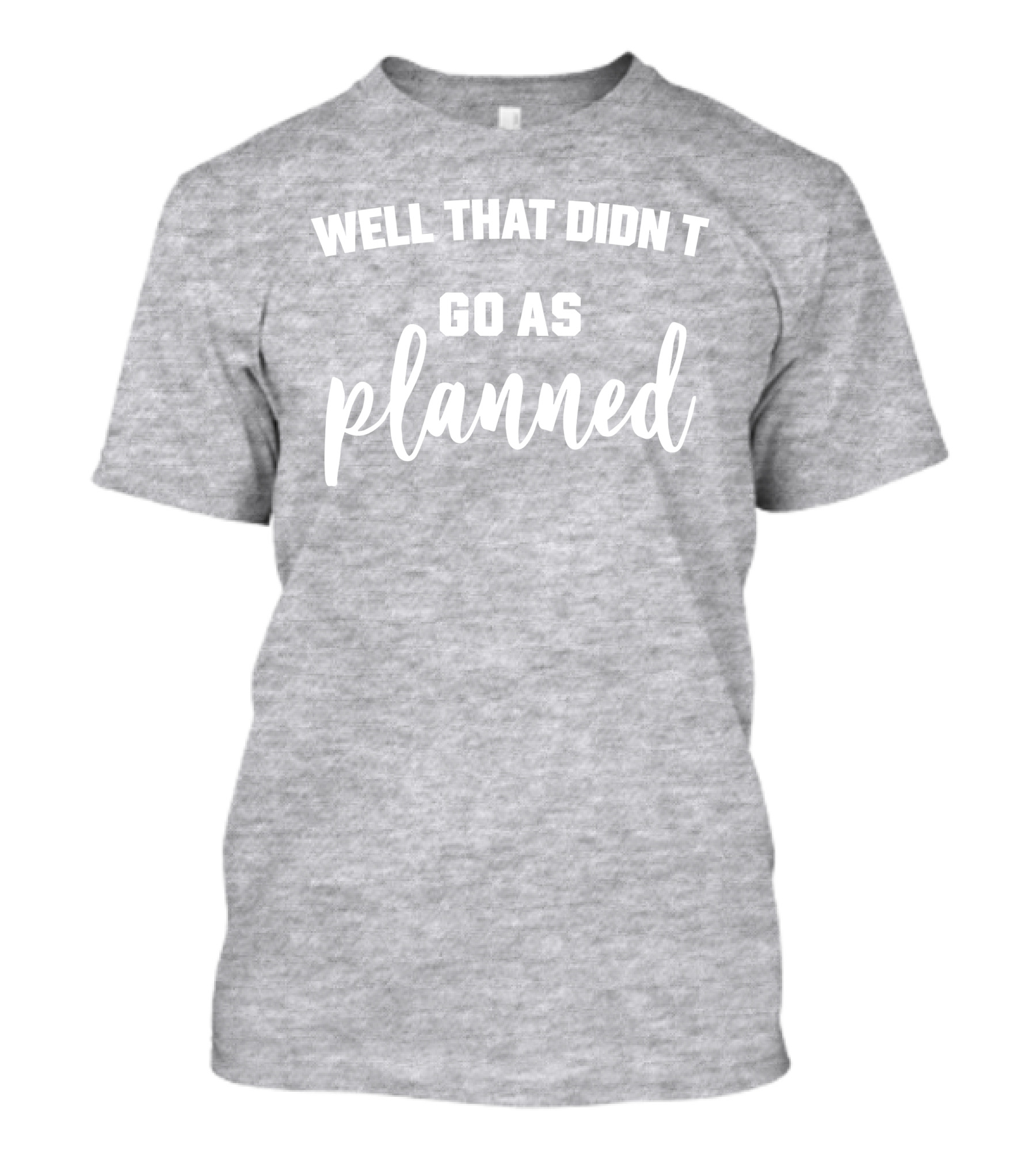 Jessi Davin Well That Didn T Go As Planned T-Shirt