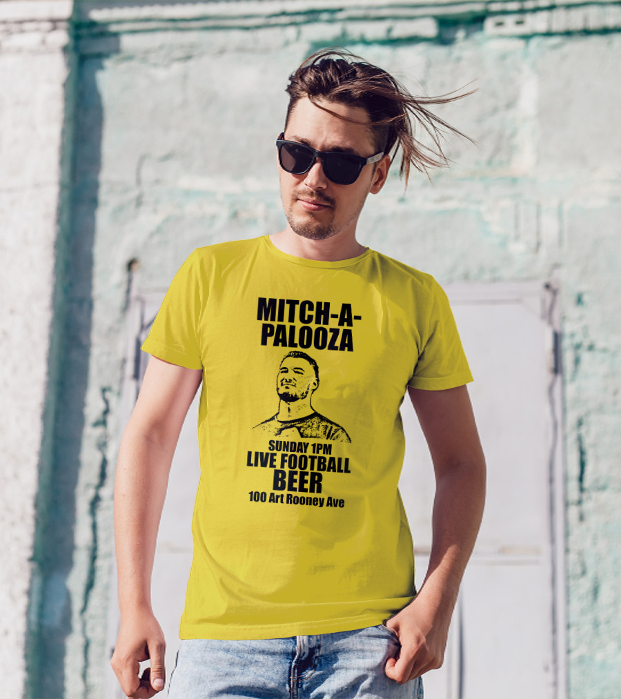 Mitch-A-Palooza Sunday 1PM Live Football Beer 100 Art Rooney Ave T-Shirt