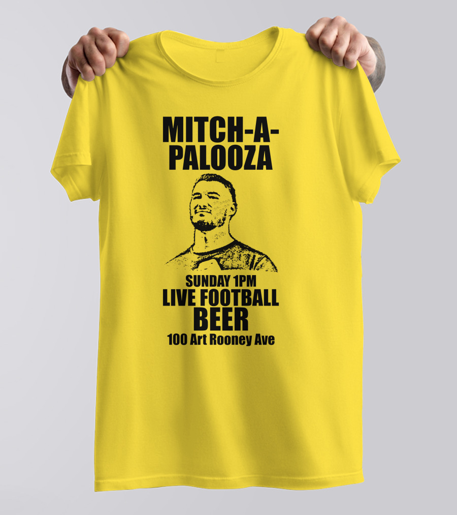 Mitch-A-Palooza Sunday 1PM Live Football Beer 100 Art Rooney Ave T-Shirt