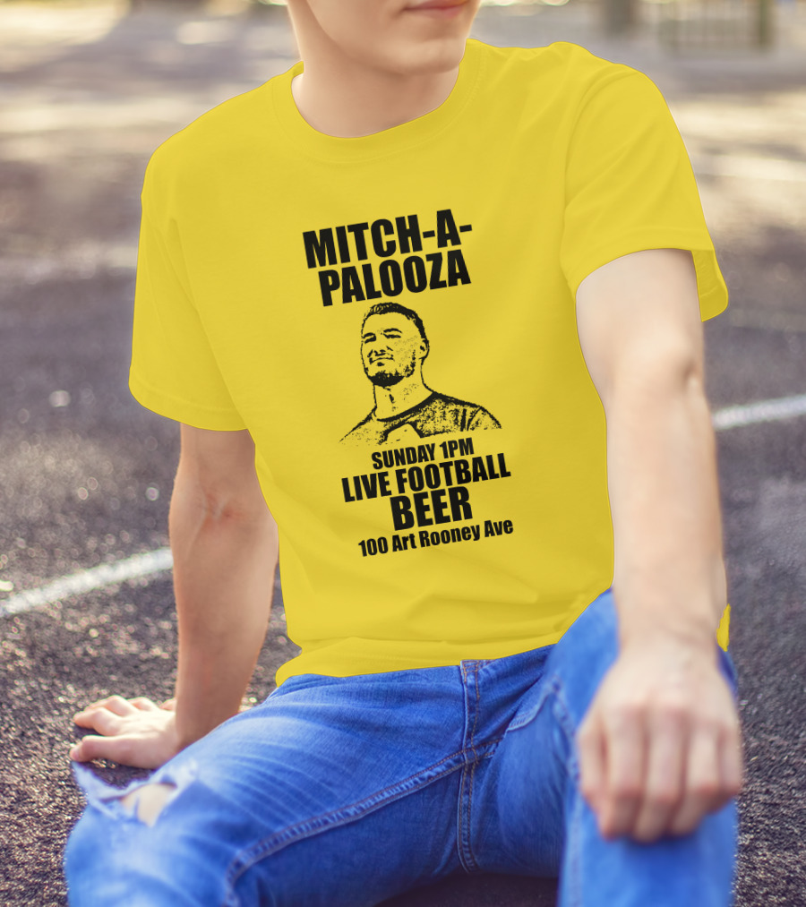 Mitch-A-Palooza Sunday 1PM Live Football Beer 100 Art Rooney Ave T-Shirt