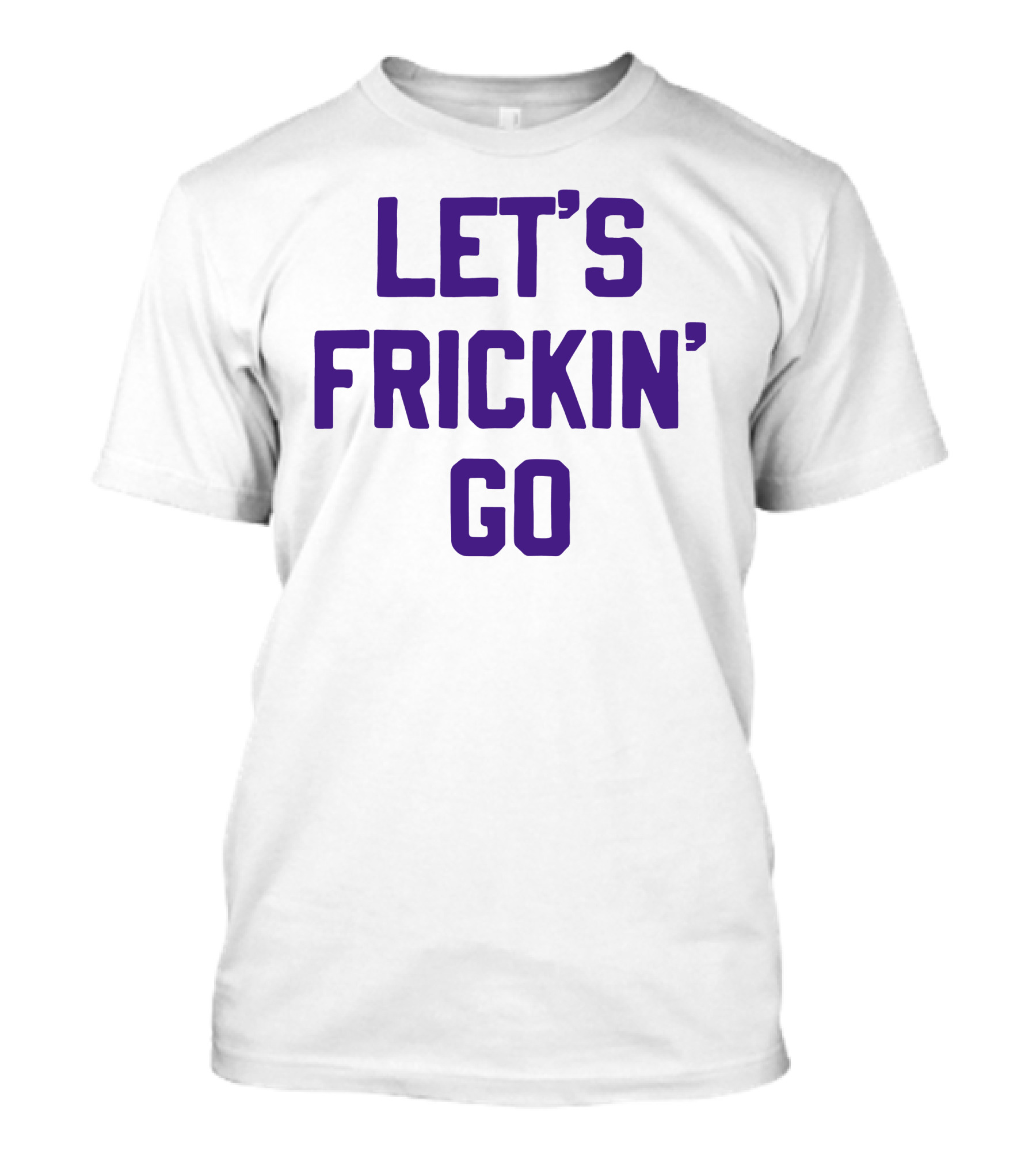 Sotastick Store Let's Frickin' Go Bold Purple Text T-Shirt