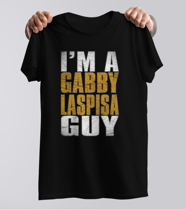 I'M A GABBY LASPISA GUY T-Shirt