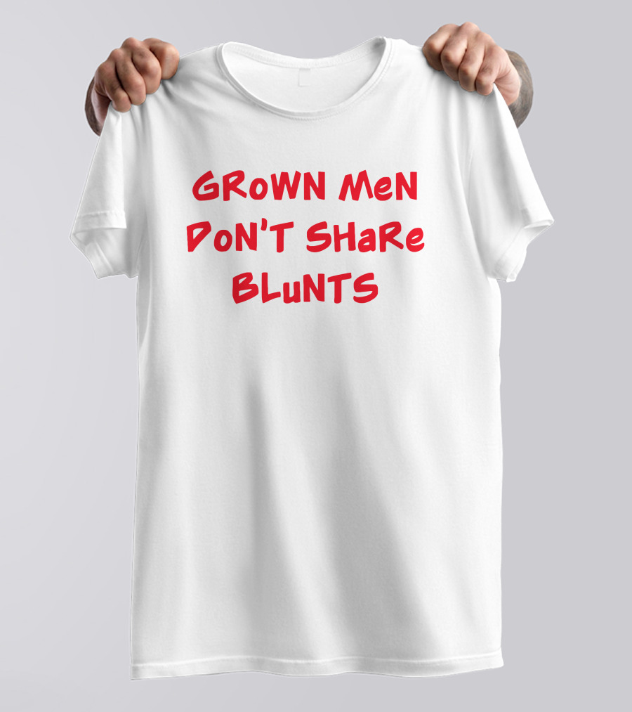 Grown Men Don't Share Blunts T-Shirt