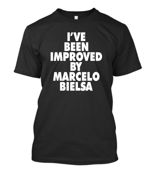 I've Been Improved By Marcelo Bielsa Everpress Merch T-Shirt