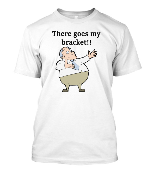 Big Cat There Goes My Bracket Cartoon Guy T-Shirt