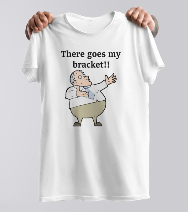 Big Cat There Goes My Bracket Cartoon Guy T-Shirt