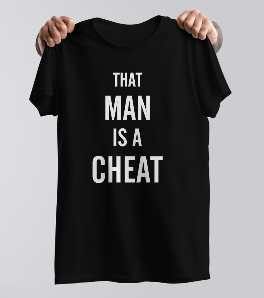 That Man Is A Cheat T-Shirt