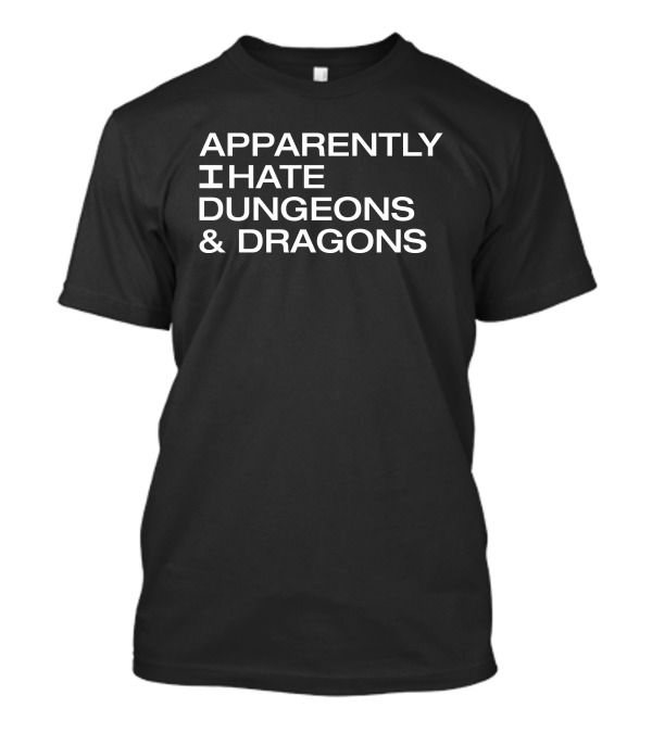 Void Merch Apparently I Hate Dungeons And Dragons T-Shirt