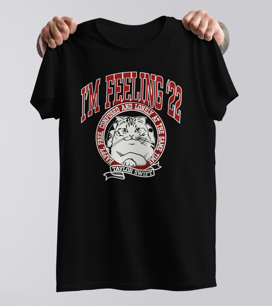 I'm Feeling '22 Happy Free Confused And Lonely Taylor Swift Cat T-Shirt