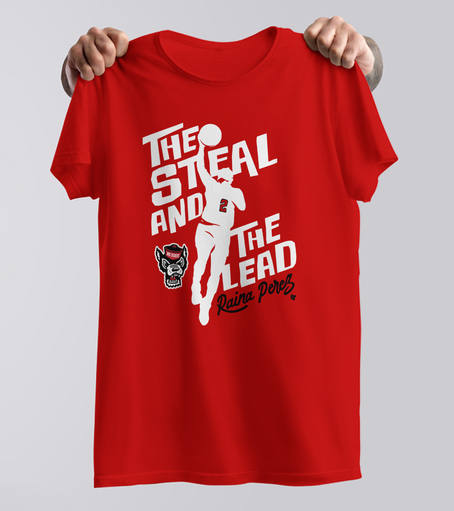 Nc State Basketball The Steal And The Lead Raina Perez T-Shirt