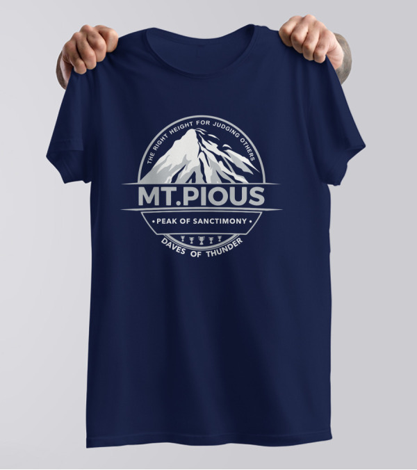 Mt.Pious The Right Height For Judging Others Peak Of Sanctimony Daves Of Thunder T-Shirt
