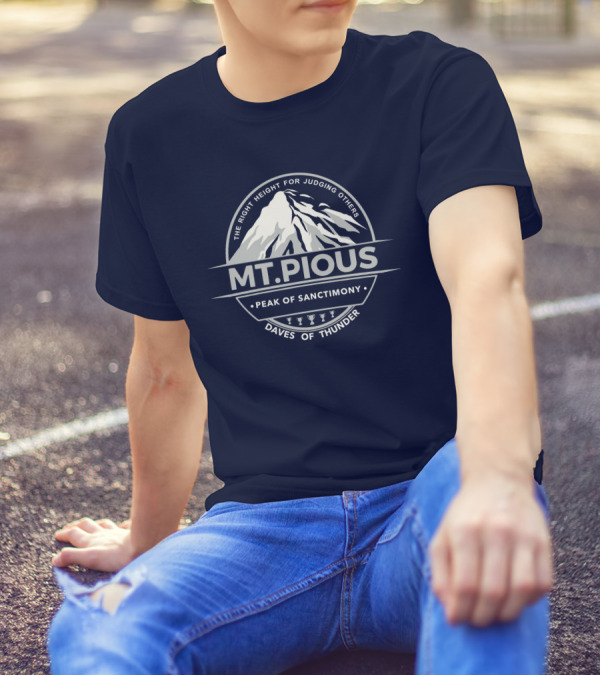 Mt.Pious The Right Height For Judging Others Peak Of Sanctimony Daves Of Thunder T-Shirt