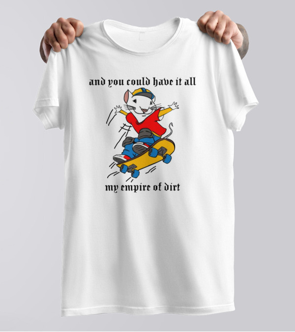 Stuart Little 2 Skateboard And You Could Have It All My Empire Of Dirt T-Shirt
