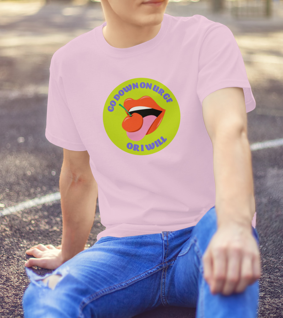 Go Down On Ur Gf Or I Will Lips Cherry Circle T-Shirt