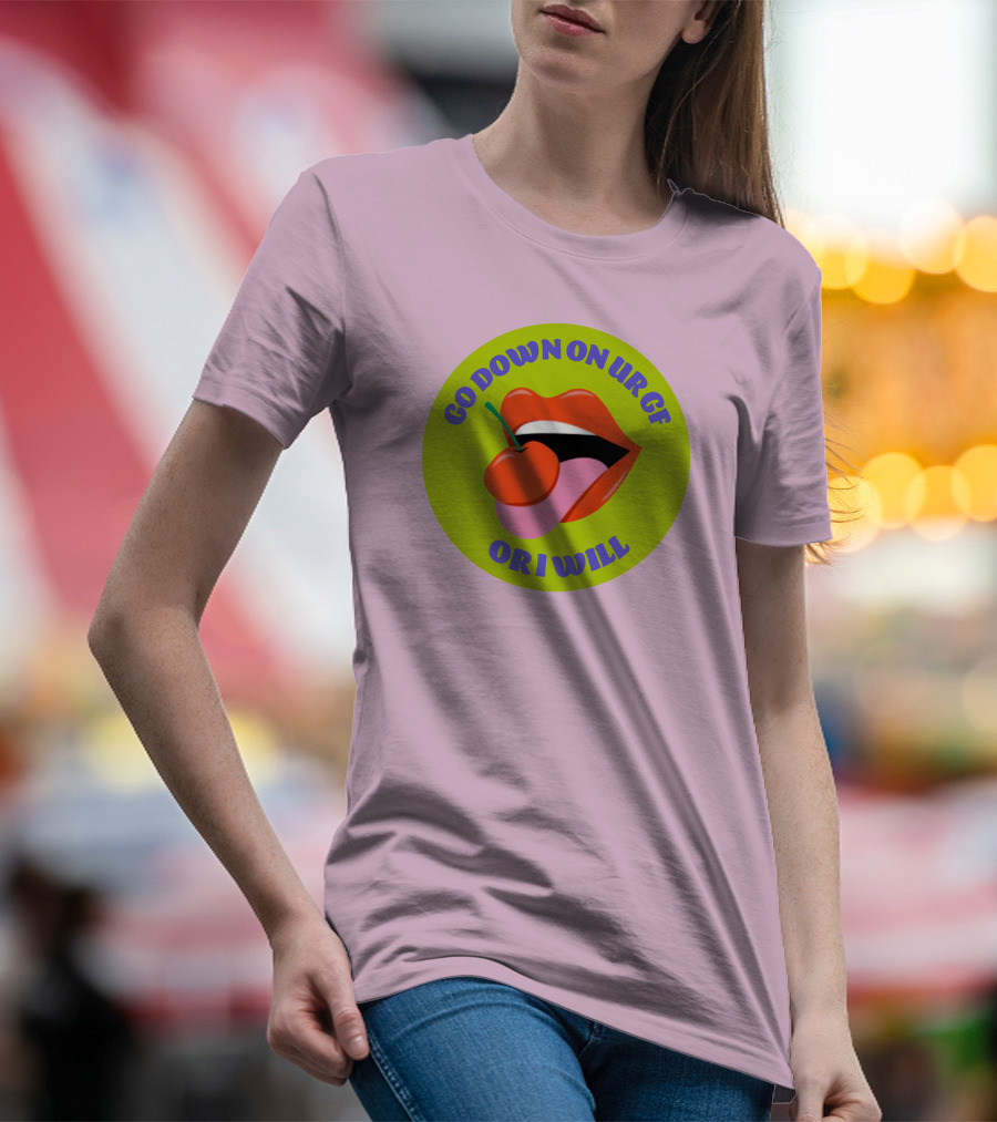 Go Down On Ur Gf Or I Will Lips Cherry Circle T-Shirt