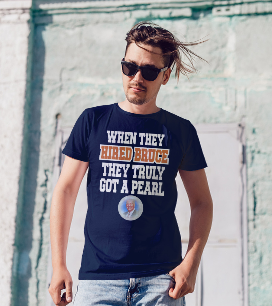 WHEN THEY HIRED BRUCE THEY TRULY GOT A PEARL - BRUCE PEARL IMAGE T-Shirt