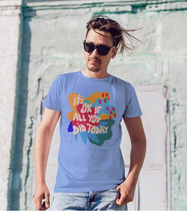 It's Ok If All You Did Today T-Shirt