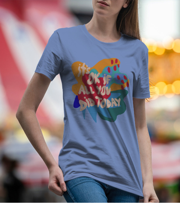 It's Ok If All You Did Today T-Shirt