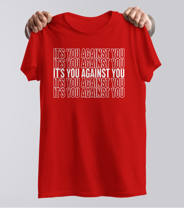 IT'S YOU AGAINST YOU IT'S YOU AGAINST YOU IT'S YOU AGAINST YOU IT'S YOU AGAINST YOU IT'S YOU AGAINST YOU Adam Sandler T-Shirt