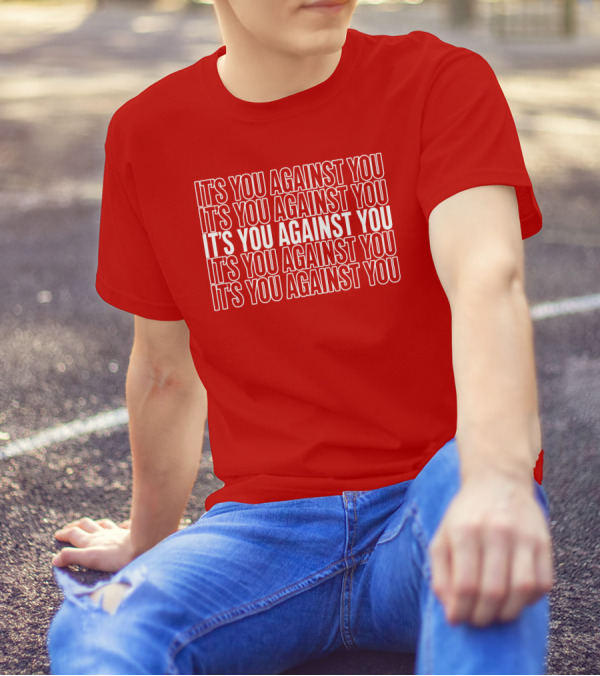 IT'S YOU AGAINST YOU IT'S YOU AGAINST YOU IT'S YOU AGAINST YOU IT'S YOU AGAINST YOU IT'S YOU AGAINST YOU Adam Sandler T-Shirt