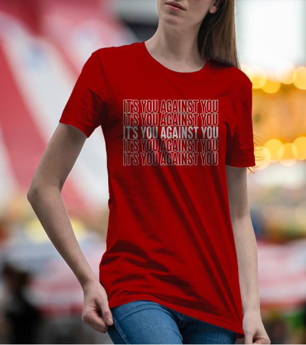 IT'S YOU AGAINST YOU IT'S YOU AGAINST YOU IT'S YOU AGAINST YOU IT'S YOU AGAINST YOU IT'S YOU AGAINST YOU Adam Sandler T-Shirt