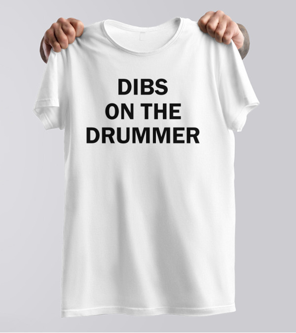 Dibs On The Drummer Glorifiedcake T-Shirt