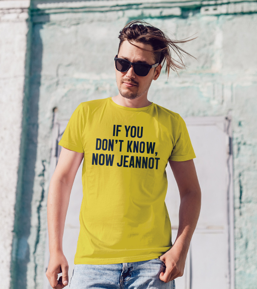 If You Don't Know Now Jeannot T-Shirt
