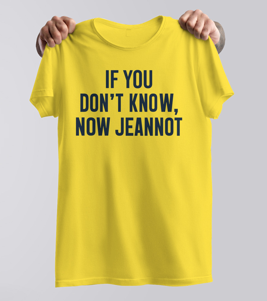 If You Don't Know Now Jeannot T-Shirt