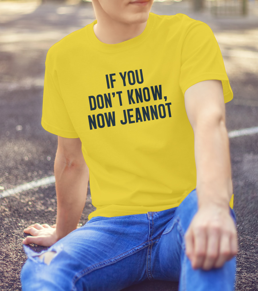 If You Don't Know Now Jeannot T-Shirt