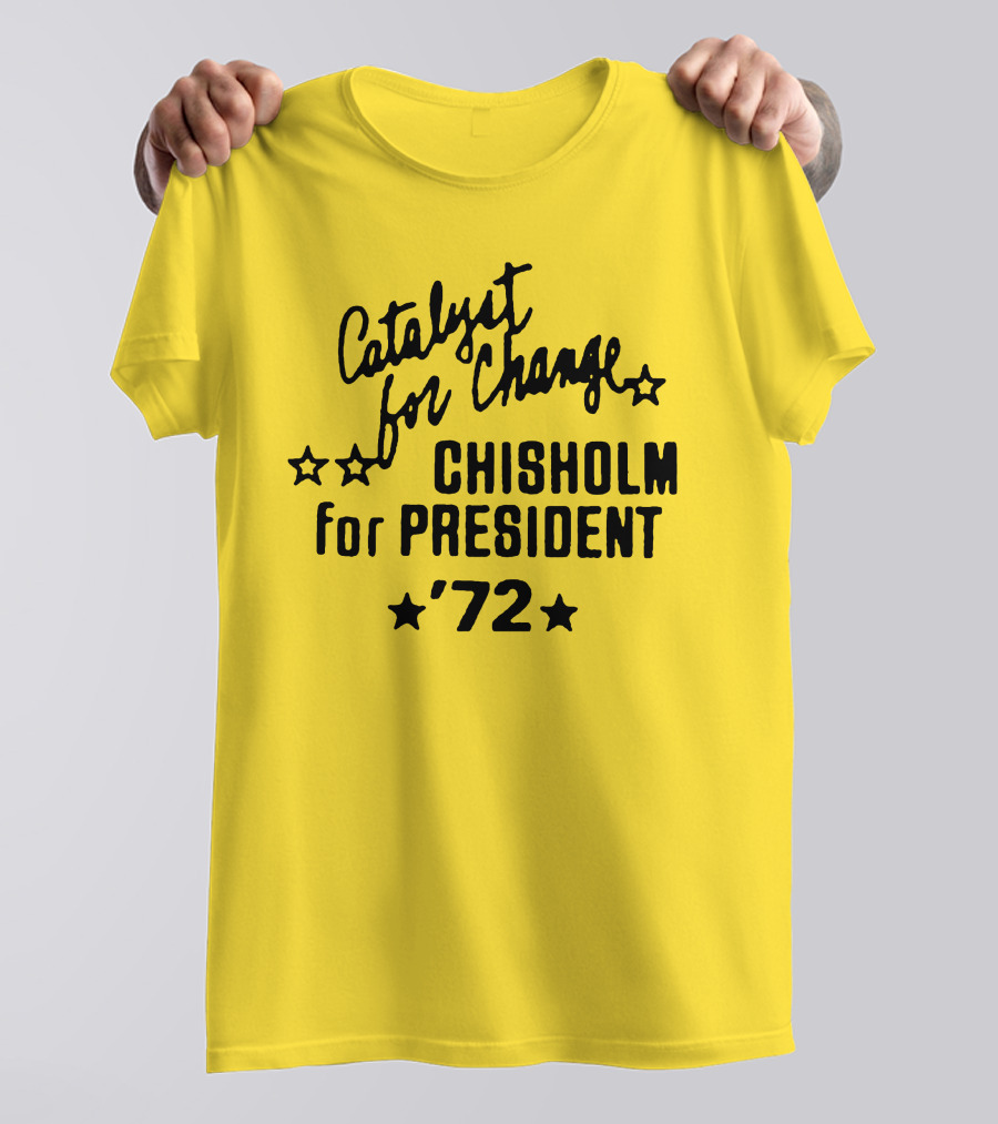 Catalyst For Change Chisholm For President '72 Stars T-Shirt