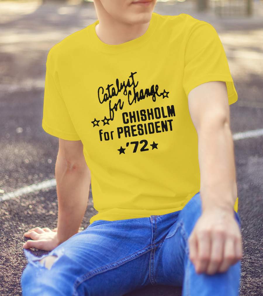 Catalyst For Change Chisholm For President '72 Stars T-Shirt