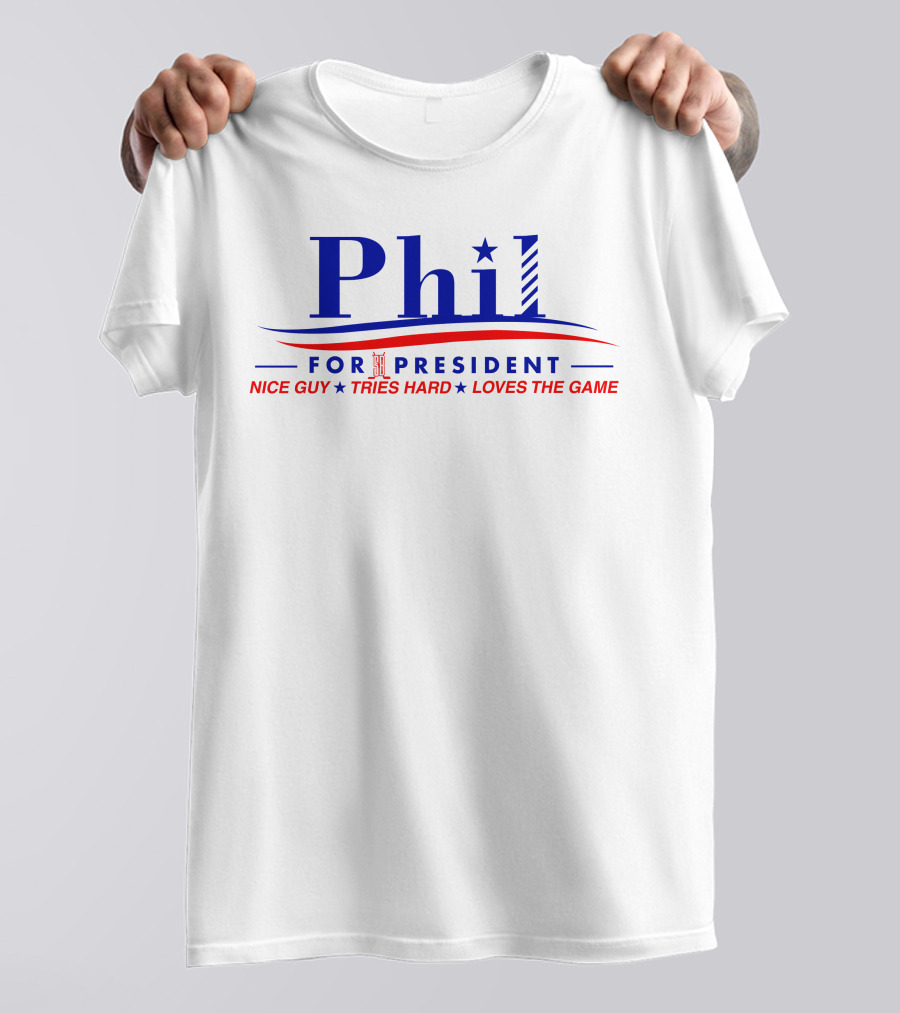 Phil For President Nice Guy Tries Hard Loves The Game T-Shirt