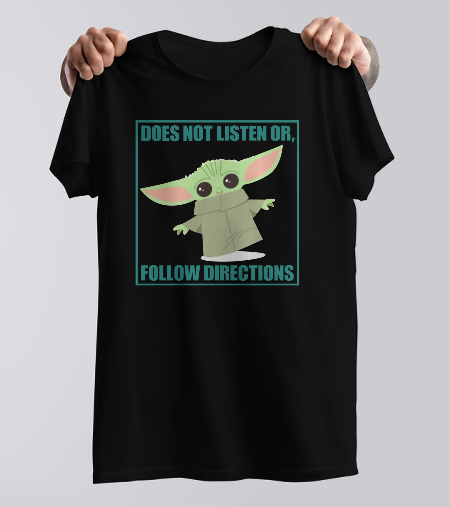 Does Not Listen Or Follow Directions Baby Yoda T-Shirt