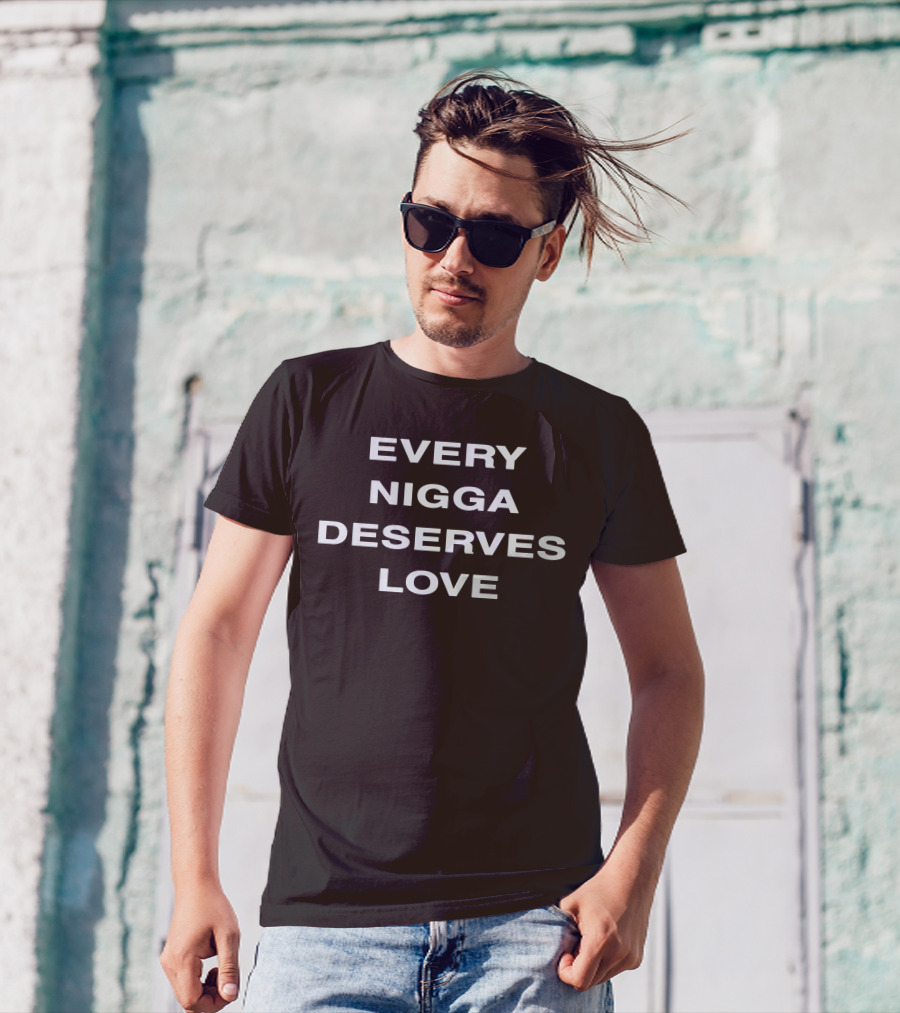 Every Nigga Deserves Love T-Shirt