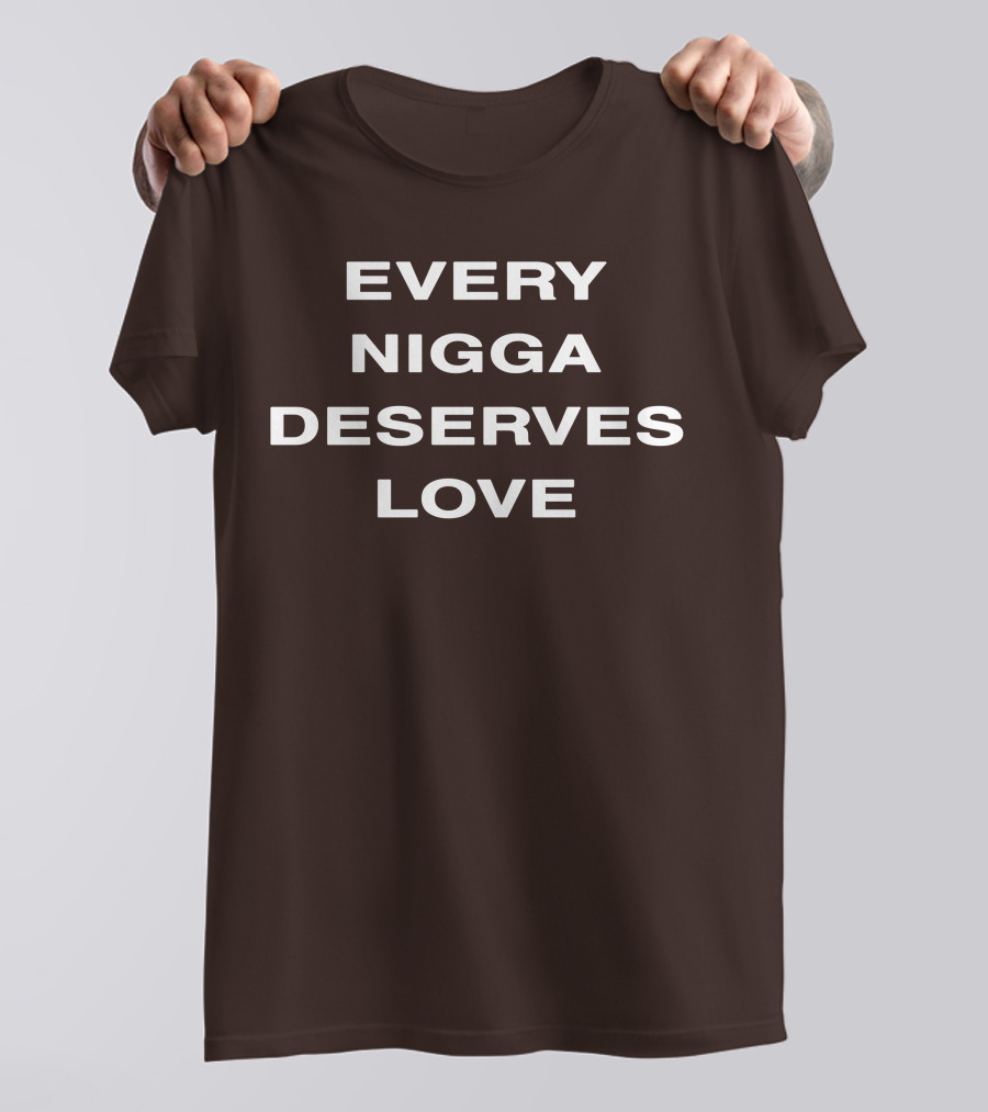 Every Nigga Deserves Love T-Shirt