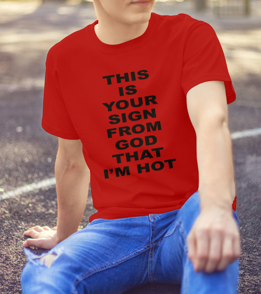 Marinadiamandis This Is Your Sign From God That I'm Hot T-Shirt