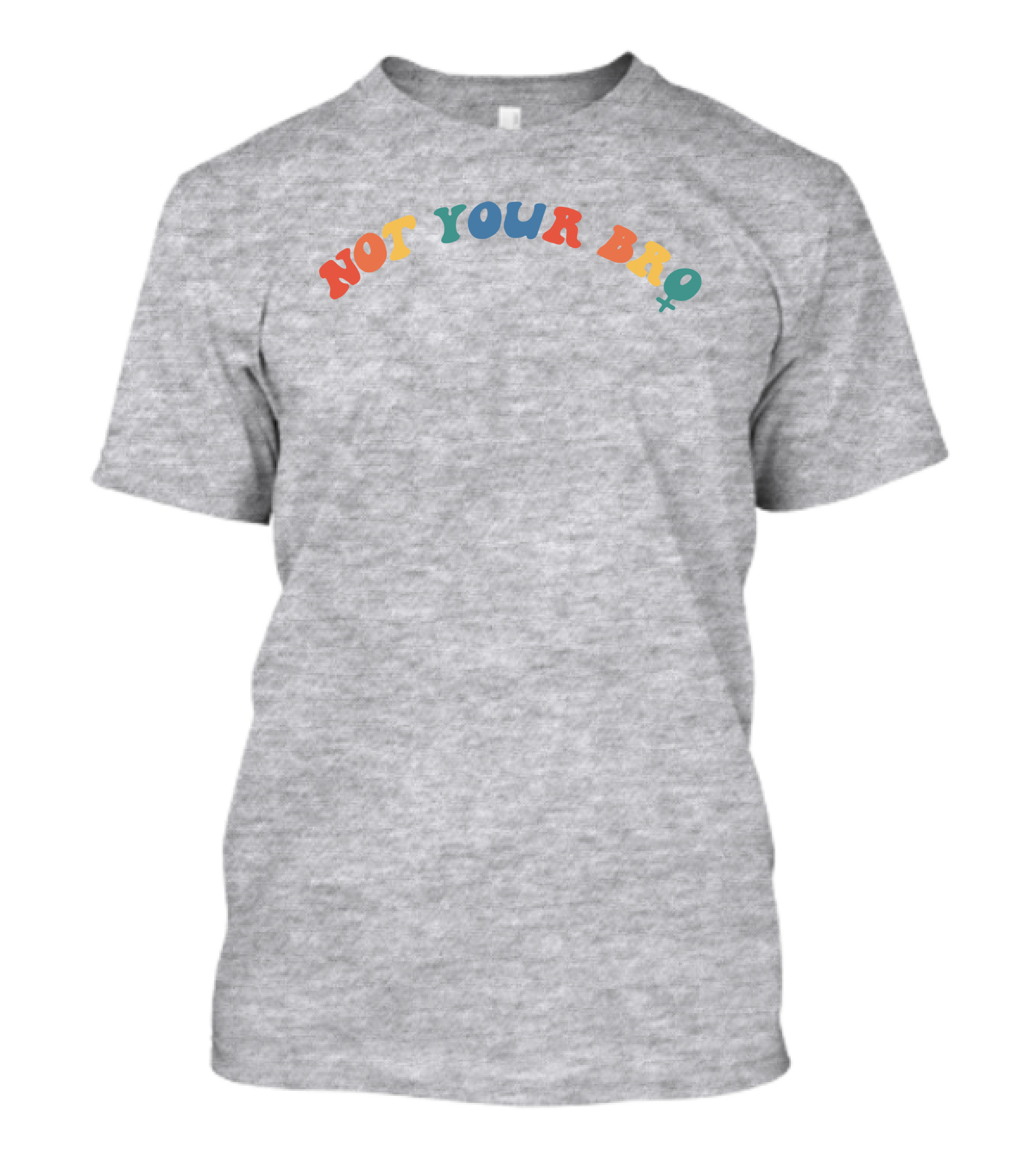 Sturudd17 Not Your Bro Multicolor Bold Feminist T-Shirt