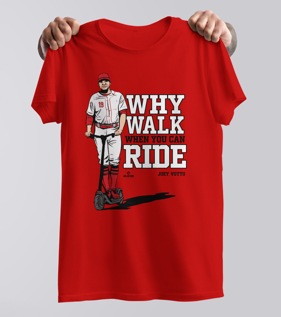 Cincy Store Joey Votto Why Walk When You Can Ride T-Shirt