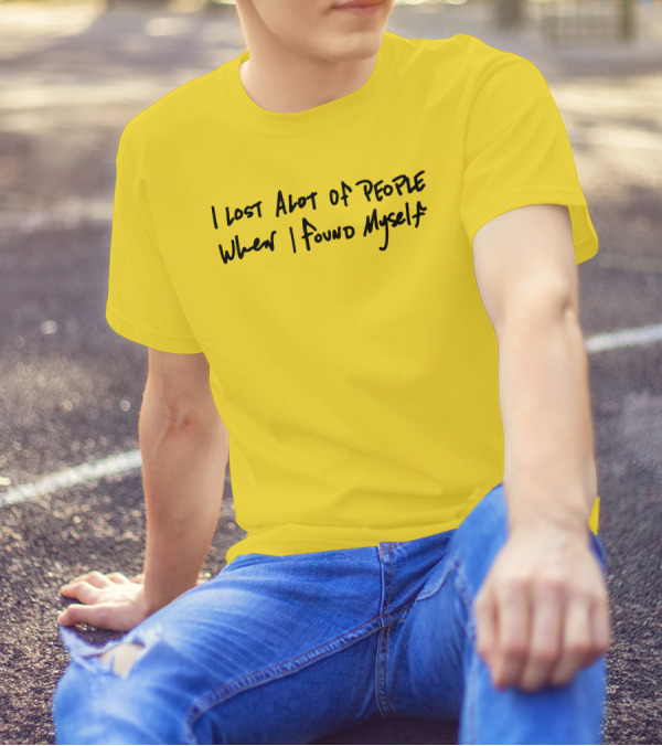 I Lost Alot Of People When I Found Myself T-Shirt