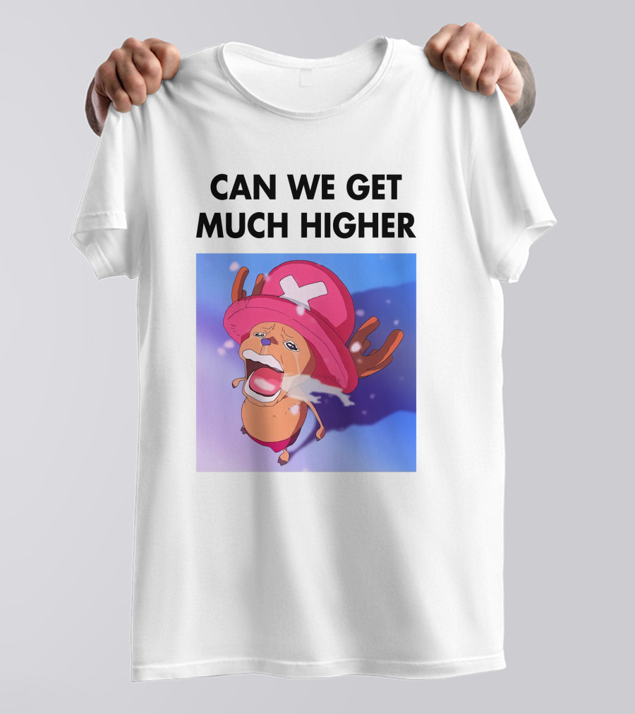 Can We Get Much Higher Tony Tony Chopper One Piece T-Shirt